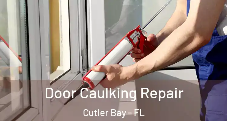  Door Caulking Repair Cutler Bay - FL