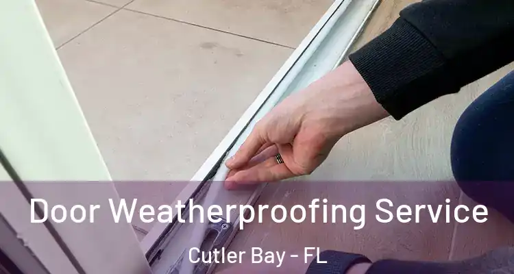  Door Weatherproofing Service Cutler Bay - FL