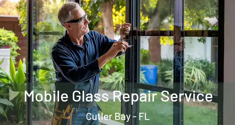  Mobile Glass Repair Service Cutler Bay - FL