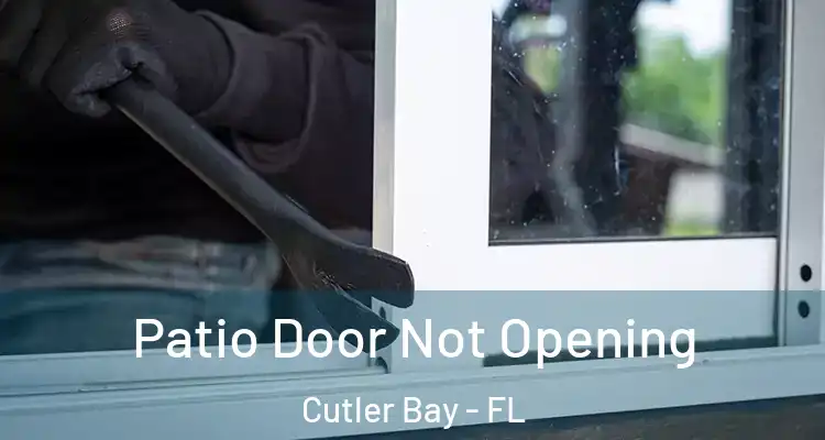  Patio Door Not Opening Cutler Bay - FL