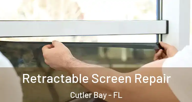  Retractable Screen Repair Cutler Bay - FL
