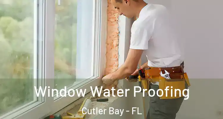  Window Water Proofing Cutler Bay - FL